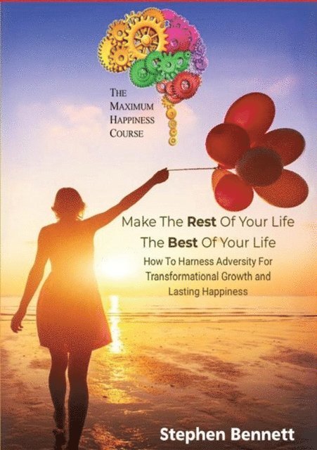 Stephen Bennett - Make The Rest Of Your Life The Best Of Your Life, E-bok