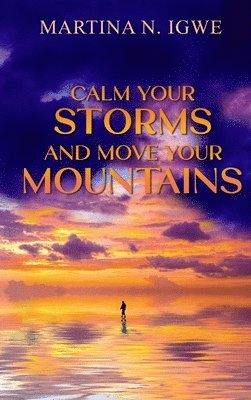 Martina Igwe - Calm Your Storms and Move Your Mountains, Inbunden