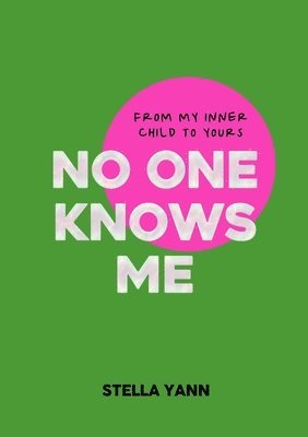 Stella Yann - NO ONE KNOWS ME: The Inner Child Edition, Häftad. Tillgänglighet: Lägg i varukorg