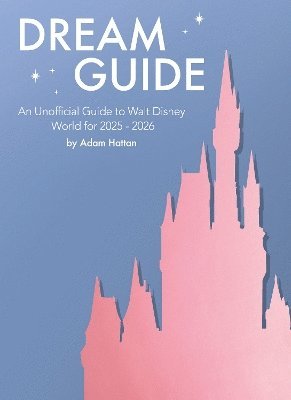 Adam Hattan - Dream Guide: An Unofficial Guide to Walt Disney World for 2025 - 2026, Häftad. Tillgänglighet: Lägg i varukorg