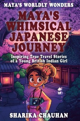Sharika Chauhan, Condor Publishing - Maya's Worldly Wonders: Maya’s Whimsical Japanese Journey, Häftad. Tillgänglighet: Lägg i varukorg