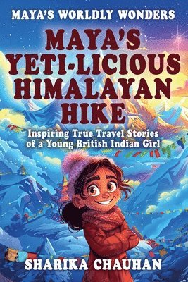 Maya's Worldly Wonders: Maya’s Yeti-licious Himalayan Hike