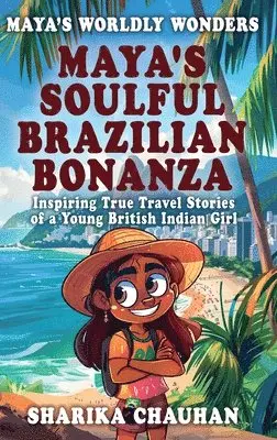 Sharika Chauhan, Condor Publishing - Maya's Worldly Wonders: Maya’s Soulful Brazilian Bonanza, Inbunden. Tillgänglighet: Lägg i varukorg