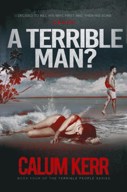Calum Kerr - Terrible Man?: I decided to kill his wife first and then his sons, E-bok