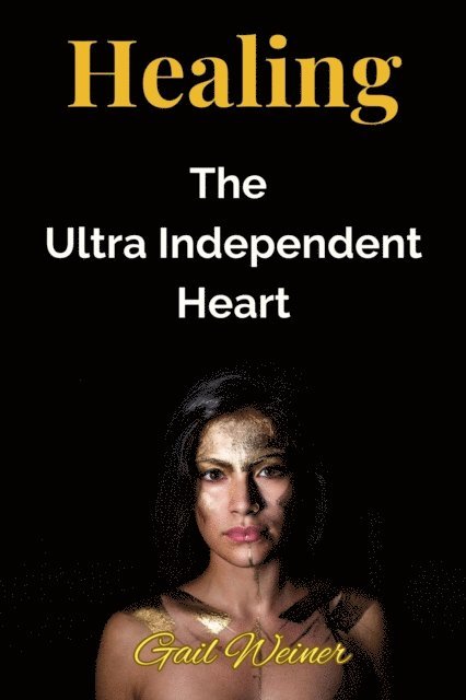 Gail Weiner - Healing The Ultra Independent Heart, E-bok. Tillgänglighet: Lägg i varukorg
