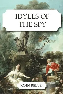 John Bellen - Idylls of the Spy, Häftad. Tillgänglighet: Lägg i varukorg
