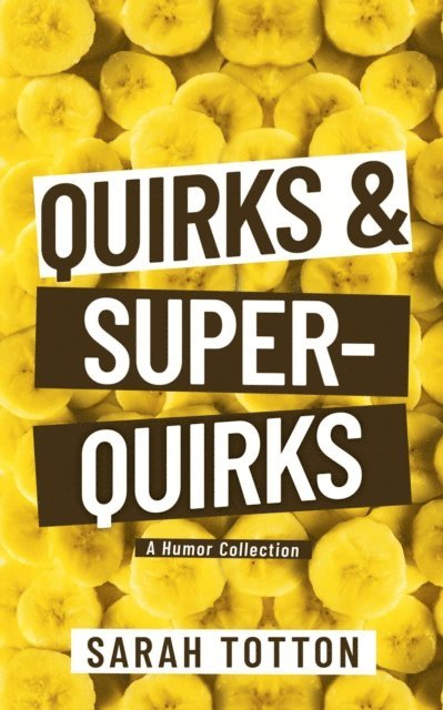 Sarah Totton - Quirks & Super-Quirks: A Humor Collection, E-bok. Tillgänglighet: Lägg i varukorg