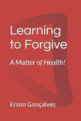 Erson Gonçalves - Learning to forgive.. A matter of health!, Häftad. Tillgänglighet: Lägg i varukorg