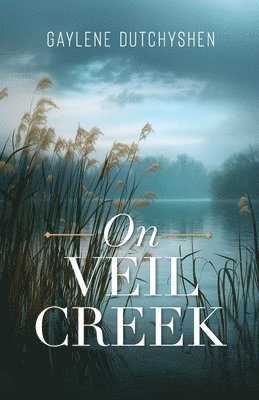 Gaylene Dutchyshen - On Veil Creek, Häftad