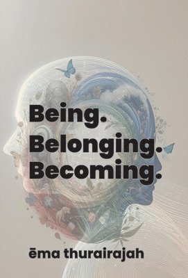 Ema Thurairajah - Being. Belonging. Becoming., Inbunden