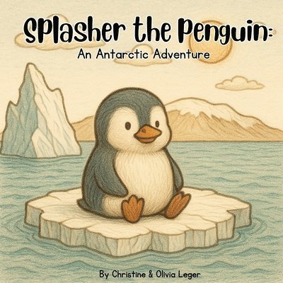 Christine Leger - Splasher the Penguin; An Antarctic adventure, Häftad. Tillgänglighet: Lägg i varukorg