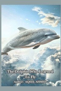 Dolphin Who Learned to Fly