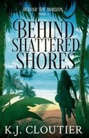 K J Cloutier - Behind Shattered Shores, Häftad