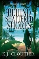 K J Cloutier - Behind Shattered Shores, Inbunden