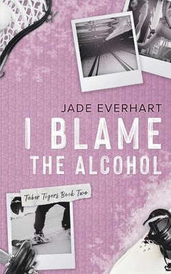 Jade Everhart - I Blame the Alcohol, Häftad. Tillgänglighet: Lägg i varukorg