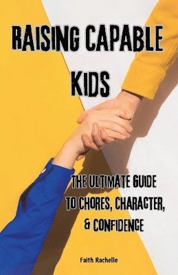 Faith Rachelle - Raising Capable Kids, Häftad. Tillgänglighet: Lägg i varukorg