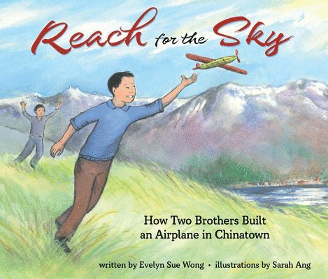 Evelyn Wong - Reach for the Sky: How Two Brothers Built an Airplane in Chinatown: How Two Brothers Built an Airplane in Chinatown, Inbunden