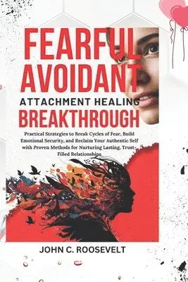 John C Roosevelt - Fearful Avoidant Attachment Healing Breakthrough, Häftad. Tillgänglighet: Lägg i varukorg