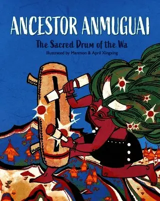 Ancestor Anmuguai: The Sacred Drum of the Wa