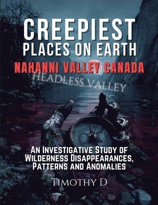 Timothy D - Creepiest Places On Earth-Nahanni Valley Canada, Häftad. Tillgänglighet: Lägg i varukorg