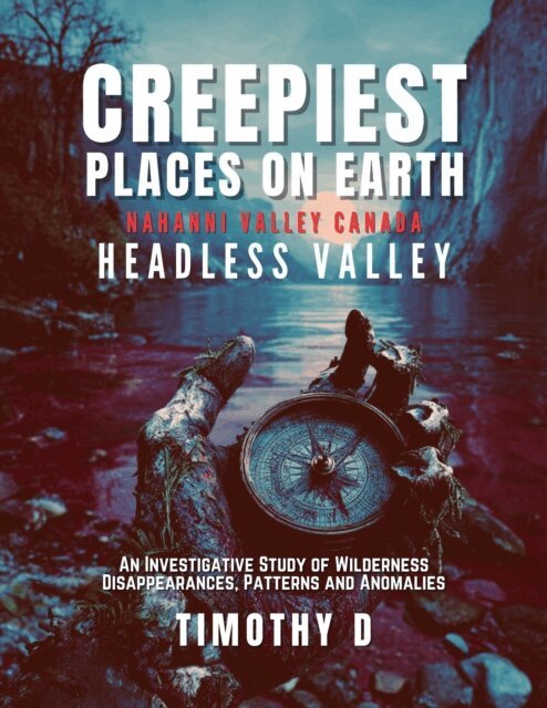 Timothy D - Creepiest Places On Earth-Nahanni Valley Canada, E-bok. Tillgänglighet: Lägg i varukorg