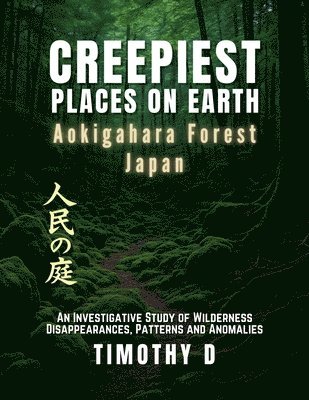 Timothy D - Creepiest Places On Earth-Aokigahara Forest Japan, Häftad. Tillgänglighet: Lägg i varukorg