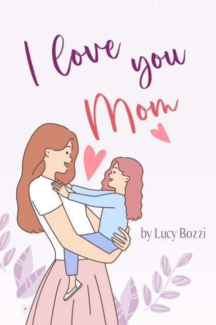 Lucy Bozzi - I Love You Mom, E-bok. Tillgänglighet: Lägg i varukorg
