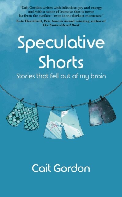 Cait Gordon - Speculative Shorts: Stories that fell out of my brain, E-bok