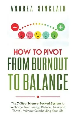 Andrea Sinclair - How to Pivot from Burnout to Balance - The 7-Step Science-Backed System to Recharge Your Energy, Reduce Stress and Thrive-Without Overhauling Your Life, Häftad. Tillgänglighet: Lägg i varukorg