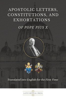 Pope Pius X, Latin Revival Press - Apostolic Letters, Constitutions, and Exhortations of Pope Pius X, Häftad