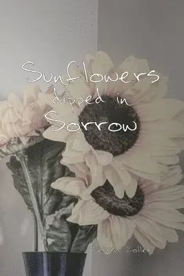 Melissa Zoller - Sunflowers dipped in Sorrow, Häftad. Tillgänglighet: Lägg i varukorg