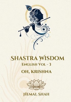 Hemal Subhashchandra Shah - Shastra Wisdom - Oh, Krishna, Inbunden. Tillgänglighet: Lägg i varukorg