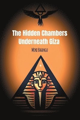 Mike Bhangu - Hidden Chambers Underneath Giza, Häftad. Tillgänglighet: Lägg i varukorg