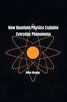 Mike Bhangu - How Quantum Physics Explains Everyday Phenomena, Häftad. Tillgänglighet: Lägg i varukorg