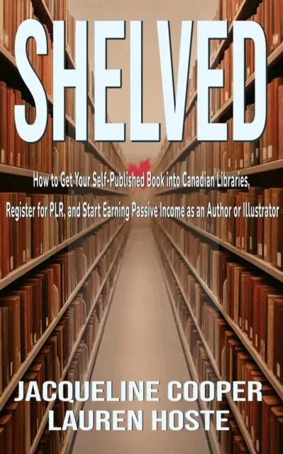Lauren Hoste, Jacqueline Cooper - Shelved: How to Get Your Self-Published Book Into Canadian Libraries, Register for PLR, and Start Earning Passive Income as an Author or Illustrator, E-bok. Tillgänglighet: Lägg i varukorg