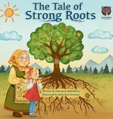 Valentyna Miliohlova - Tale of Strong Roots, Inbunden