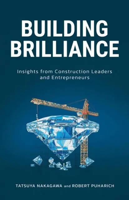 Tatsuya Nakagawa, Robert Puharich - Building Brilliance: Insights from Construction Leaders and Entrepreneurs, E-bok. Tillgänglighet: Lägg i varukorg
