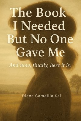 Diana Camellia Kai - Book I Needed But No One Gave Me, Häftad. Tillgänglighet: Lägg i varukorg