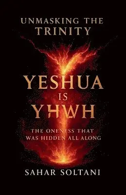 Unmasking the Trinity Yeshua is YHWH