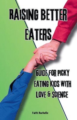 Faith Rachelle - Raising Better Eaters, Häftad. Tillgänglighet: Lägg i varukorg