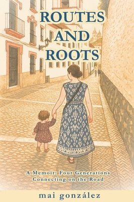 Mai Gonzalez - Routes and Roots, Häftad. Tillgänglighet: Lägg i varukorg