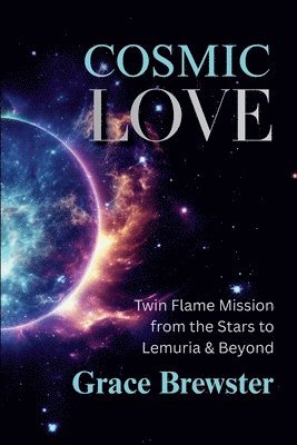 Grace Brewster, Rebecca Lane - Cosmic Love Twin Flame Mission from the Stars to Lemuria & Beyond, Häftad