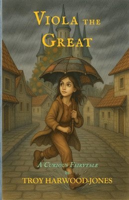 Troy Harwood-Jones - Viola the Great, A Curious Fairytale, Häftad. Tillgänglighet: Lägg i varukorg