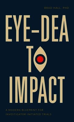 Brad Hall - Eye-dea to Impact, Inbunden