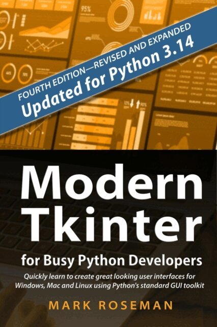 Mark Roseman - Modern Tkinter for Busy Python Developers: Quickly Learn to Create Great Looking User Interfaces for Windows, Mac and Linux Using Python's Standard GUI Toolkit, E-bok