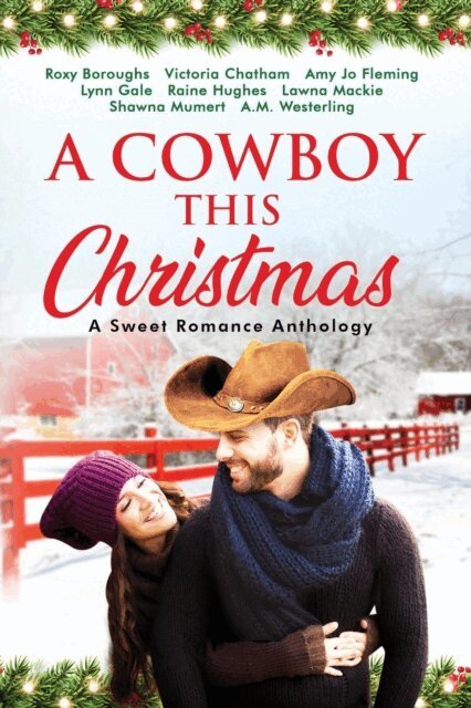 Lynn Gale, A.M. Westerling, Shawna Mumert, Lawna Mackie, Raine Hughes, Amy Jo Fleming, Victoria Chatham, Roxy Boroughs - Cowboy This Christmas: A Sweet Romance Anthology, E-bok