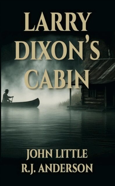 RJ Anderson, John Little - Larry Dixon's Cabin, E-bok