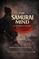Samurai Mind For The Modern Warrior