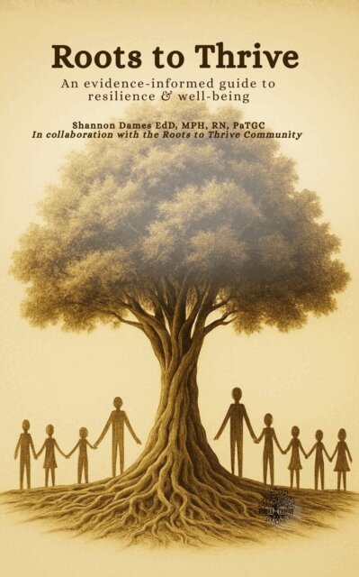 Shannon Dames - Roots to Thrive: An Evidence-Informed Guide to Resilience & Well-Being, E-bok