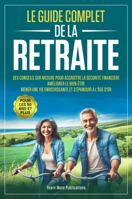 Yearn More Publications - Le Guide Complet de la Retraite pour les 50 Ans et Plus, E-bok. Tillgänglighet: Lägg i varukorg